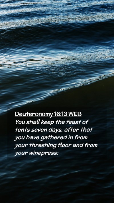 Picture 02 - Deuteronomy 16:13 WEB Mobile Phone Wallpaper - You shall keep the feast of tents seven days, - Mobile Bible Verse Wallpaper