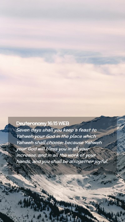 Picture 02 - Deuteronomy 16:15 WEB Mobile Phone Wallpaper - Seven days shall you keep a feast to Yahweh your - Mobile Bible Verse Wallpaper