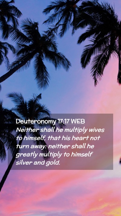 Picture 02 - Deuteronomy 17:17 WEB Mobile Phone Wallpaper - Neither shall he multiply wives to himself, that - Mobile Bible Verse Wallpaper