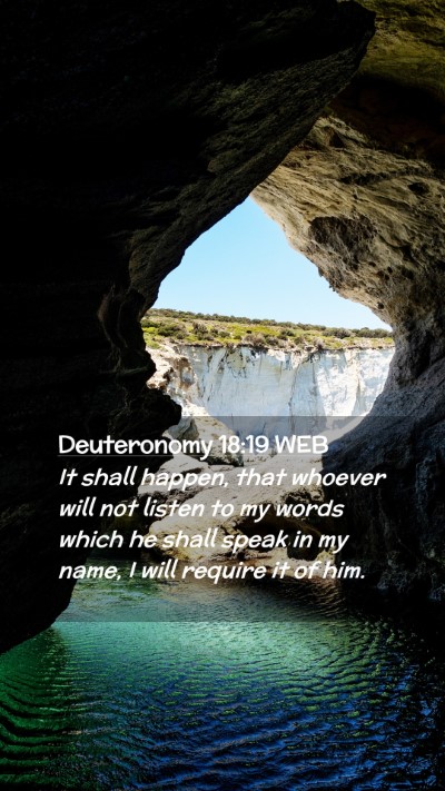 Picture 02 - Deuteronomy 18:19 WEB Mobile Phone Wallpaper - It shall happen, that whoever will not listen to - Mobile Bible Verse Wallpaper