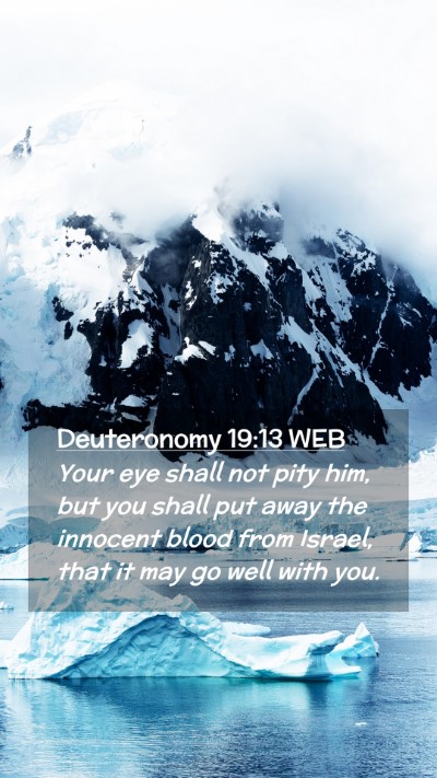 Picture 02 - Deuteronomy 19:13 WEB Mobile Phone Wallpaper - Your eye shall not pity him, but you shall put - Mobile Bible Verse Wallpaper