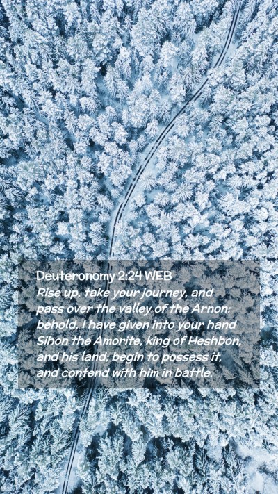 Picture 02 - Deuteronomy 2:24 WEB Mobile Phone Wallpaper - Rise up, take your journey, and pass over the - Mobile Bible Verse Wallpaper