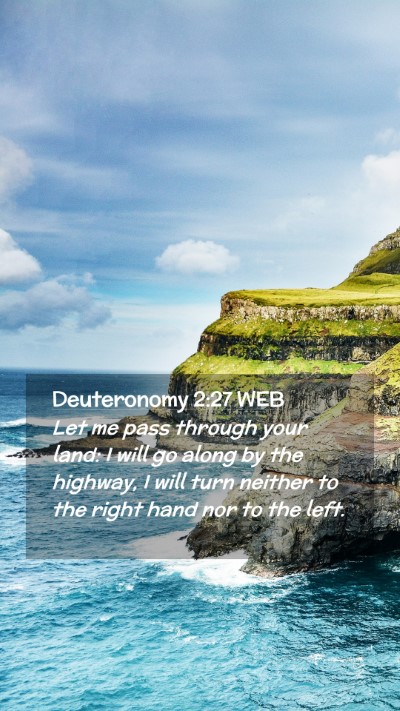 Picture 02 - Deuteronomy 2:27 WEB Mobile Phone Wallpaper - Let me pass through your land: I will go along by - Mobile Bible Verse Wallpaper