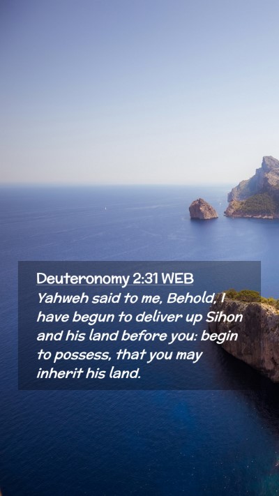 Picture 02 - Deuteronomy 2:31 WEB Mobile Phone Wallpaper - Yahweh said to me, Behold, I have begun to - Mobile Bible Verse Wallpaper