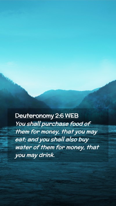Picture 02 - Deuteronomy 2:6 WEB Mobile Phone Wallpaper - You shall purchase food of them for money, that - Mobile Bible Verse Wallpaper