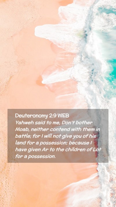 Picture 02 - Deuteronomy 2:9 WEB Mobile Phone Wallpaper - Yahweh said to me, Don't bother Moab, neither - Mobile Bible Verse Wallpaper