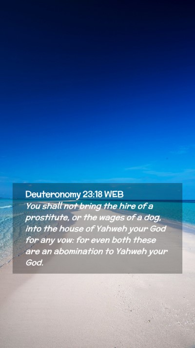 Picture 02 - Deuteronomy 23:18 WEB Mobile Phone Wallpaper - You shall not bring the hire of a prostitute, or - Mobile Bible Verse Wallpaper