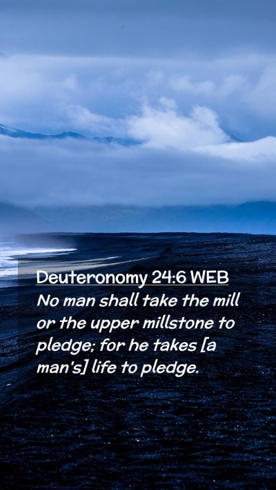 Picture 02 - Deuteronomy 24:6 WEB Mobile Phone Wallpaper - No man shall take the mill or the upper millstone - Mobile Bible Verse Wallpaper