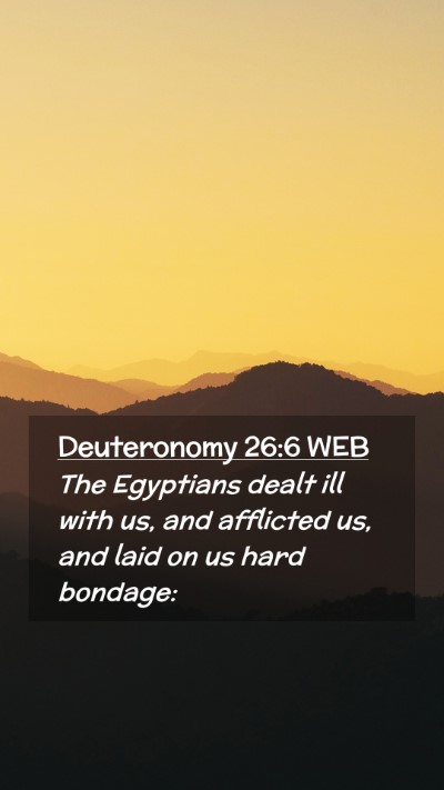 Picture 02 - Deuteronomy 26:6 WEB Mobile Phone Wallpaper - The Egyptians dealt ill with us, and afflicted - Mobile Bible Verse Wallpaper