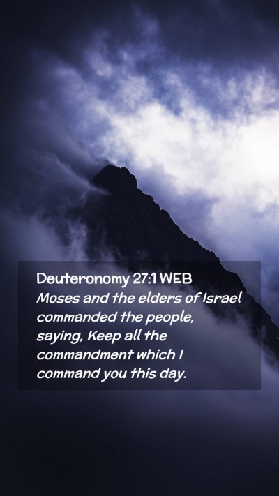 Picture 02 - Deuteronomy 27:1 WEB Mobile Phone Wallpaper - Moses and the elders of Israel commanded the - Mobile Bible Verse Wallpaper