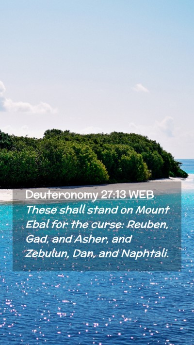 Picture 02 - Deuteronomy 27:13 WEB Mobile Phone Wallpaper - These shall stand on Mount Ebal for the curse: - Mobile Bible Verse Wallpaper