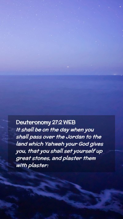 Picture 02 - Deuteronomy 27:2 WEB Mobile Phone Wallpaper - It shall be on the day when you shall pass over - Mobile Bible Verse Wallpaper
