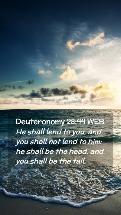 Picture 02 - Deuteronomy 28:44 WEB Mobile Phone Wallpaper - He shall lend to you, and you shall not lend to - Mobile Bible Verse Wallpaper