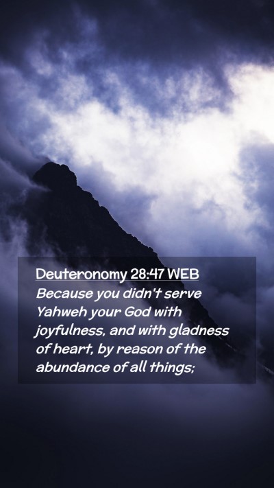 Picture 02 - Deuteronomy 28:47 WEB Mobile Phone Wallpaper - Because you didn't serve Yahweh your God with - Mobile Bible Verse Wallpaper