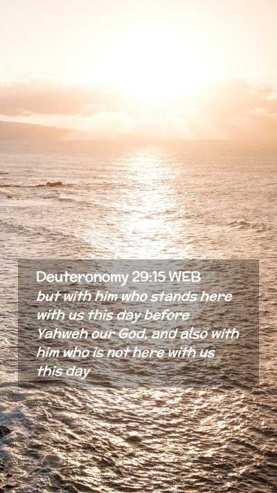 Picture 02 - Deuteronomy 29:15 WEB Mobile Phone Wallpaper - but with him who stands here with us this day - Mobile Bible Verse Wallpaper