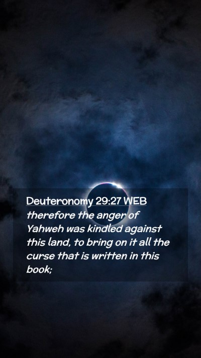 Picture 02 - Deuteronomy 29:27 WEB Mobile Phone Wallpaper - therefore the anger of Yahweh was kindled against - Mobile Bible Verse Wallpaper
