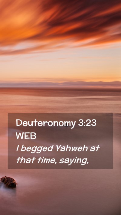 Picture 02 - Deuteronomy 3:23 WEB Mobile Phone Wallpaper - I begged Yahweh at that time, - Mobile Bible Verse Wallpaper