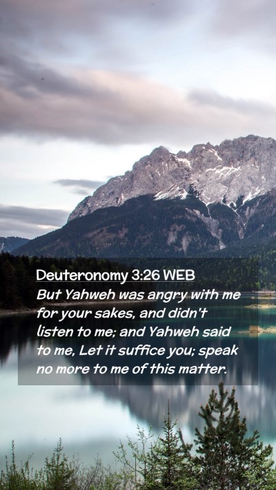 Picture 02 - Deuteronomy 3:26 WEB Mobile Phone Wallpaper - But Yahweh was angry with me for your sakes, and - Mobile Bible Verse Wallpaper
