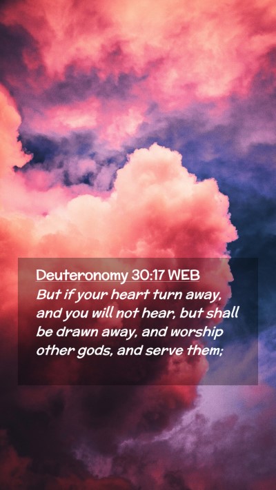 Picture 02 - Deuteronomy 30:17 WEB Mobile Phone Wallpaper - But if your heart turn away, and you will not - Mobile Bible Verse Wallpaper