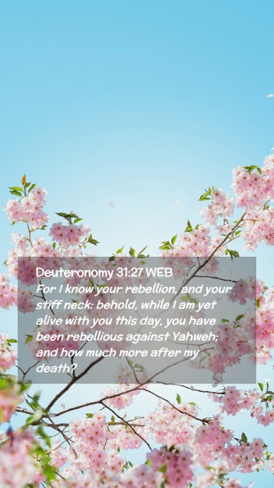 Picture 02 - Deuteronomy 31:27 WEB Mobile Phone Wallpaper - For I know your rebellion, and your stiff neck: - Mobile Bible Verse Wallpaper