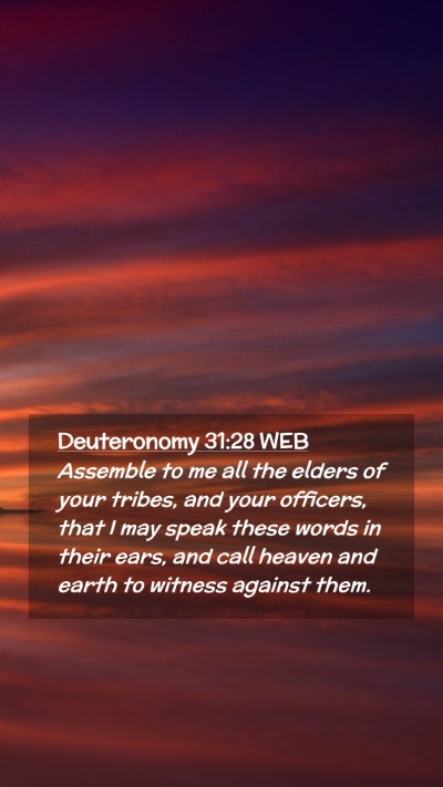 Picture 02 - Deuteronomy 31:28 WEB Mobile Phone Wallpaper - Assemble to me all the elders of your tribes, and - Mobile Bible Verse Wallpaper