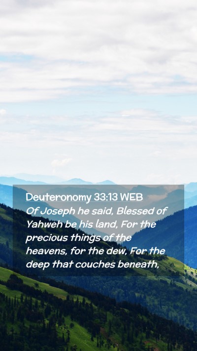 Picture 02 - Deuteronomy 33:13 WEB Mobile Phone Wallpaper - Of Joseph he said, Blessed of Yahweh be his land, - Mobile Bible Verse Wallpaper