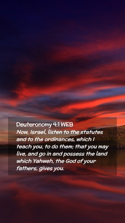 Picture 02 - Deuteronomy 4:1 WEB Mobile Phone Wallpaper - Now, Israel, listen to the statutes and to the - Mobile Bible Verse Wallpaper