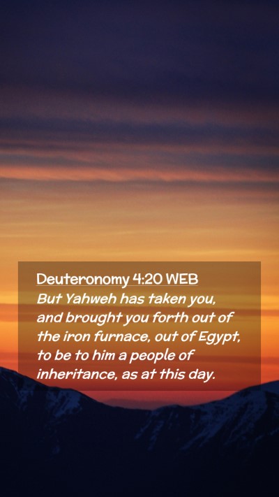 Picture 02 - Deuteronomy 4:20 WEB Mobile Phone Wallpaper - But Yahweh has taken you, and brought you forth - Mobile Bible Verse Wallpaper