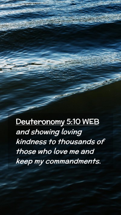 Picture 02 - Deuteronomy 5:10 WEB Mobile Phone Wallpaper - and showing loving kindness to thousands of those - Mobile Bible Verse Wallpaper