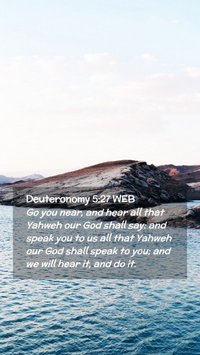 Picture 02 - Deuteronomy 5:27 WEB Mobile Phone Wallpaper - Go you near, and hear all that Yahweh our God - Mobile Bible Verse Wallpaper