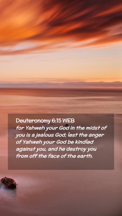 Picture 02 - Deuteronomy 6:15 WEB Mobile Phone Wallpaper - for Yahweh your God in the midst of you is a - Mobile Bible Verse Wallpaper
