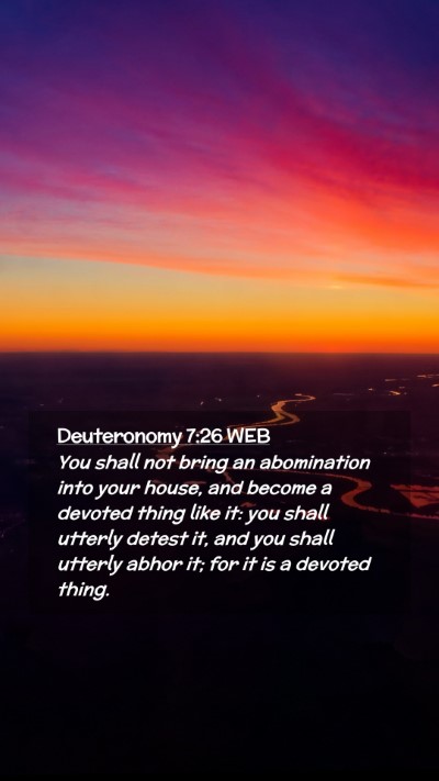 Picture 02 - Deuteronomy 7:26 WEB Mobile Phone Wallpaper - You shall not bring an abomination into your - Mobile Bible Verse Wallpaper