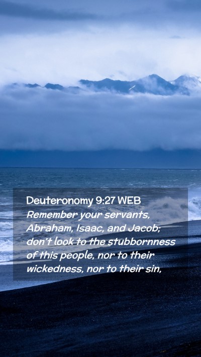 Picture 02 - Deuteronomy 9:27 WEB Mobile Phone Wallpaper - Remember your servants, Abraham, Isaac, and - Mobile Bible Verse Wallpaper