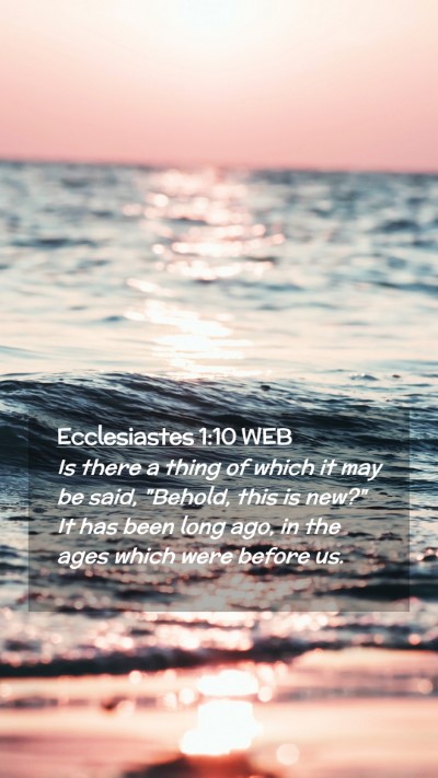 Picture 02 - Ecclesiastes 1:10 WEB Mobile Phone Wallpaper - Is there a thing of which it may be said, - Mobile Bible Verse Wallpaper