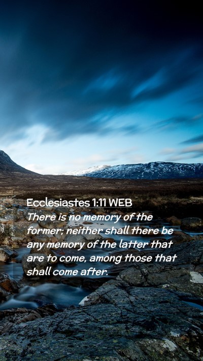 Picture 02 - Ecclesiastes 1:11 WEB Mobile Phone Wallpaper - There is no memory of the former; neither shall - Mobile Bible Verse Wallpaper