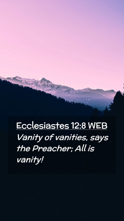 Picture 02 - Ecclesiastes 12:8 WEB Mobile Phone Wallpaper - Vanity of vanities, says the Preacher; All is - Mobile Bible Verse Wallpaper