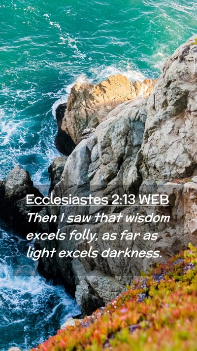 Picture 02 - Ecclesiastes 2:13 WEB Mobile Phone Wallpaper - Then I saw that wisdom excels folly, as far as - Mobile Bible Verse Wallpaper