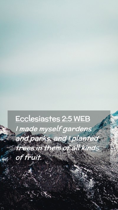 Picture 02 - Ecclesiastes 2:5 WEB Mobile Phone Wallpaper - I made myself gardens and parks, and I planted - Mobile Bible Verse Wallpaper
