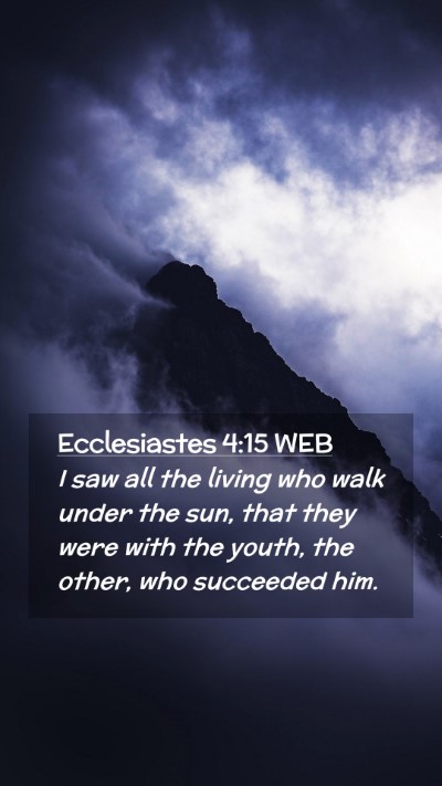 Picture 02 - Ecclesiastes 4:15 WEB Mobile Phone Wallpaper - I saw all the living who walk under the sun, that - Mobile Bible Verse Wallpaper