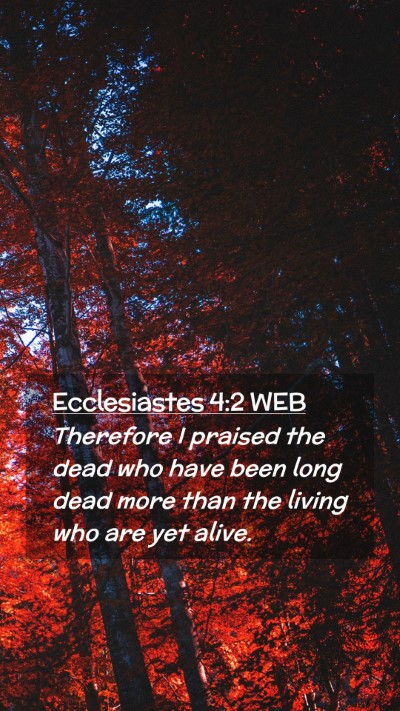 Picture 02 - Ecclesiastes 4:2 WEB Mobile Phone Wallpaper - Therefore I praised the dead who have been long - Mobile Bible Verse Wallpaper