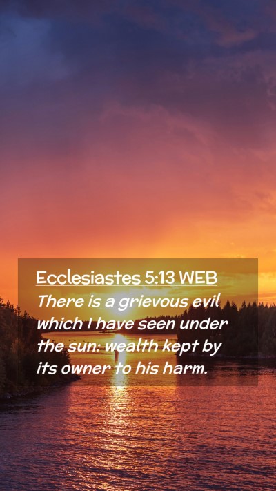 Picture 02 - Ecclesiastes 5:13 WEB Mobile Phone Wallpaper - There is a grievous evil which I have seen under - Mobile Bible Verse Wallpaper