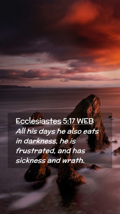Picture 02 - Ecclesiastes 5:17 WEB Mobile Phone Wallpaper - All his days he also eats in darkness, he is - Mobile Bible Verse Wallpaper