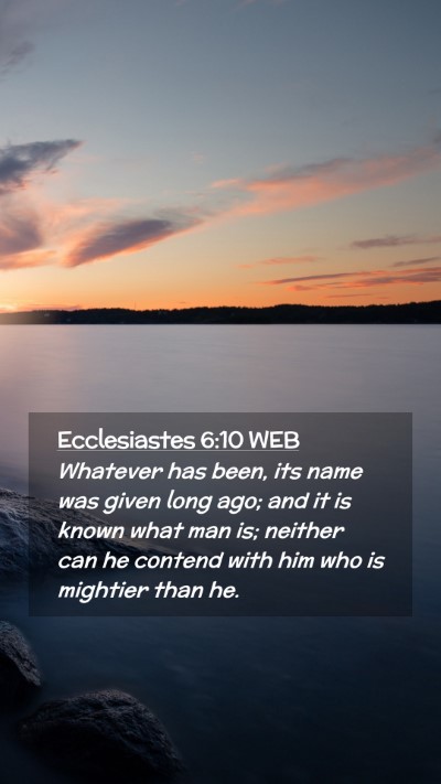 Picture 02 - Ecclesiastes 6:10 WEB Mobile Phone Wallpaper - Whatever has been, its name was given long ago; - Mobile Bible Verse Wallpaper