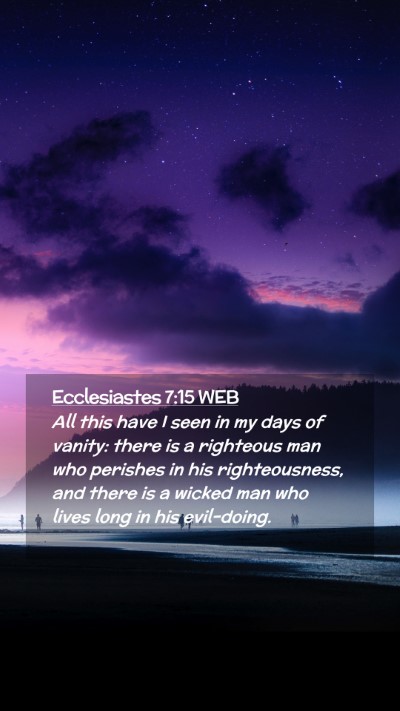 Picture 02 - Ecclesiastes 7:15 WEB Mobile Phone Wallpaper - All this have I seen in my days of vanity: there - Mobile Bible Verse Wallpaper