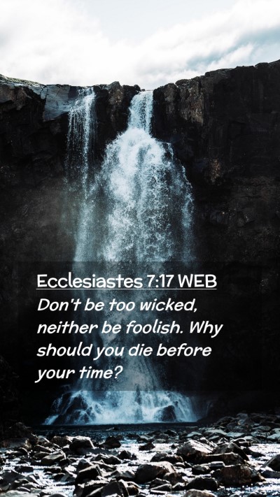 Picture 02 - Ecclesiastes 7:17 WEB Mobile Phone Wallpaper - Don't be too wicked, neither be foolish. Why - Mobile Bible Verse Wallpaper