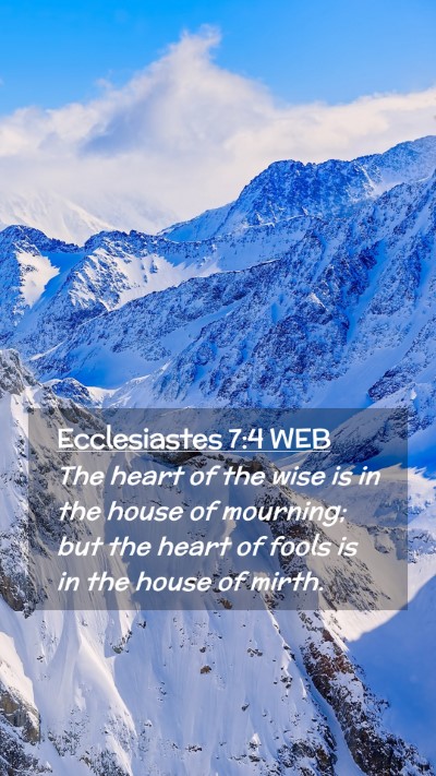 Picture 02 - Ecclesiastes 7:4 WEB Mobile Phone Wallpaper - The heart of the wise is in the house of - Mobile Bible Verse Wallpaper