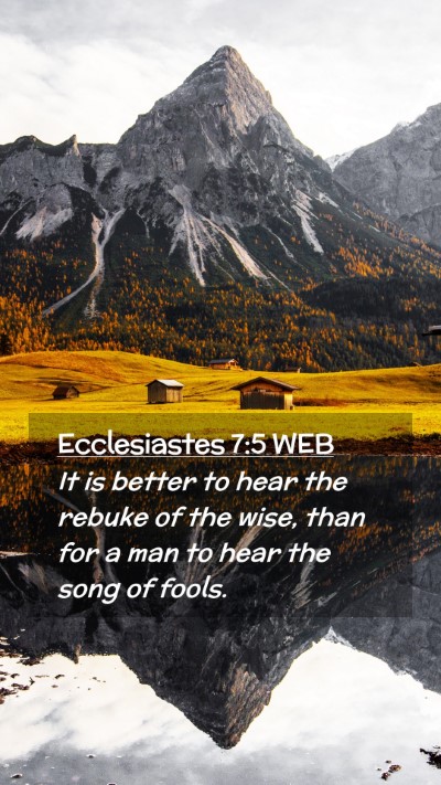 Picture 02 - Ecclesiastes 7:5 WEB Mobile Phone Wallpaper - It is better to hear the rebuke of the wise, than - Mobile Bible Verse Wallpaper