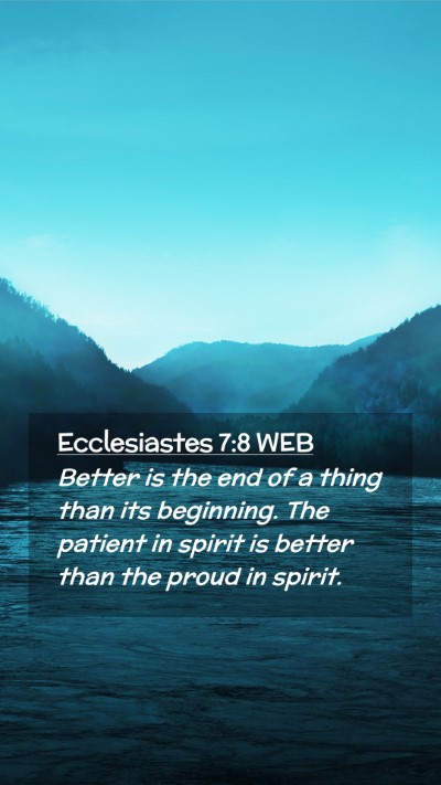 Picture 02 - Ecclesiastes 7:8 WEB Mobile Phone Wallpaper - Better is the end of a thing than its beginning. - Mobile Bible Verse Wallpaper