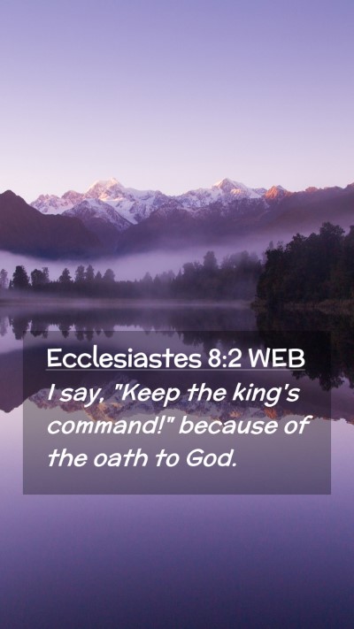 Picture 02 - Ecclesiastes 8:2 WEB Mobile Phone Wallpaper - I say, 