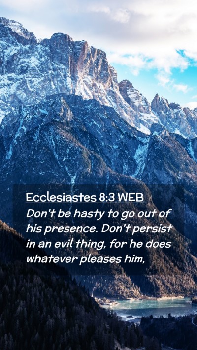 Picture 02 - Ecclesiastes 8:3 WEB Mobile Phone Wallpaper - Don't be hasty to go out of his presence. Don't - Mobile Bible Verse Wallpaper